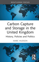 Carbon Capture and Storage in the United Kingdom: History, Policies and Politics (Routledge Focus on Energy Studies) 1032609117 Book Cover