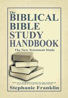 The Biblical Bible Study Handbook: The New Testament Study for the Individual and Small or Large Group Bible Study. 1944383077 Book Cover