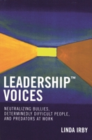 Leadership Voices: Neutralizing Bullies, Determinedly Difficult People, and Predators at Work 0761831088 Book Cover