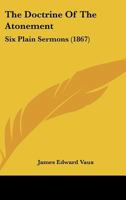 The Doctrine Of The Atonement: Six Plain Sermons 1120743974 Book Cover