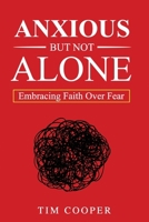 Anxious But Not Alone: Embracing Faith Over Fear B0GR46F8VD Book Cover