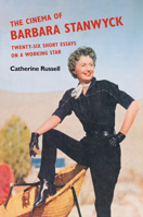 The Cinema of Barbara Stanwyck: Twenty-Six Short Essays on a Working Star 0252087178 Book Cover