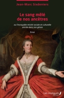 Le sang mêlé de nos ancêtres: Ou l'incroyable mixité sociale et culturelle ancrée dans nos gènes Essai (French Edition) 2343152918 Book Cover