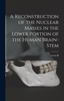 A Reconstruction of the Nuclear Masses in the Lower Portion of the Human Brain-stem 1016845189 Book Cover