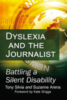 Dyslexia and the Journalist: Battling a Silent Disability 1476682402 Book Cover