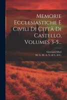 Memorie Ecclesiastiche E Civili Di Città Di Castello, Volumes 3-5... 1022629964 Book Cover