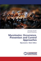 Mycotoxins: Occurrence, Prevention and Control Approaches: Mycotoxins- Silent Killers 6202512733 Book Cover