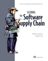 Securing the Software Supply Chain: Protect your application development lifecycle 1633438767 Book Cover