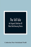 The Tell-Tale: An Original Collection of Moral and Amusing Stories 1974402665 Book Cover