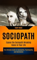 Sociopath: The Ultimate Guide to Sociopathy, Psychopathy, and Narcissism 1774851083 Book Cover