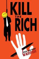Kill the Rich: A Guide to Economic Social (and Political) Rehabituation 1432736256 Book Cover