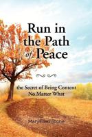 Run in the Path of Peace: The Secret of Being Content No Matter What 1466337907 Book Cover