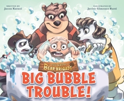 The Great Bear Brigade: Big Bubble Trouble - Children's Bath Adventure Book for Ages 2-6, Join the Bear Brigade as They Rescue a Kid Trapped in a Massive Bubble - Books that Teach Safety Lessons 1949474305 Book Cover