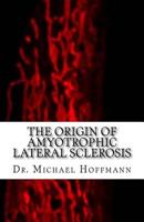 The Origin of Amyotrophic Lateral Sclerosis 1519549660 Book Cover