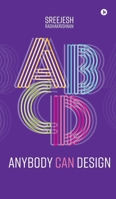 Anybody Can Design (B/W): A Beginner's Guide to Thinking Like a Designer B0FLQKQGNH Book Cover