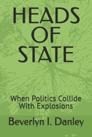 HEADS OF STATE: When Politics Collide With Explosions B0FCSB4CQ6 Book Cover
