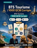 BTS Tourisme : 1000 QCM Corrigés: Gestion de la relation client, élaboration de produits, droit et réglementation, outils numériques : préparation intensive aux épreuves officielles (French Edition) B0HBNZT496 Book Cover