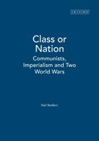 Class or Nation: Communists, Imperialism, and Two World Wars 1850437238 Book Cover