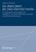 Der (Mehr-)Wert Der Zwei-Elternteil-Familie: Ein Figurationssoziologischer Vergleich Von Zwei-Elternteil-Familien Und Alleinerziehenden 3531191985 Book Cover