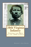 38th Virginia Infantry: Finding the Men in the 1860 Census 1387934767 Book Cover