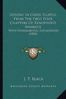 Lessons In Greek Ellipsis, From The First Four Chapters Of Xenophon's Anabasis: With Fundamental Explanation 1017882215 Book Cover