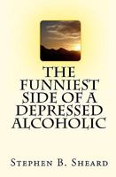The Funniest Side Of A Depressed Alcoholic 1448621976 Book Cover