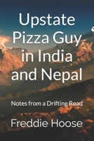 Upstate Pizza Guy in India and Nepal: Notes from a Drifting Road 1096990032 Book Cover