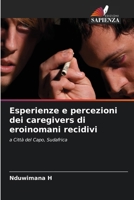 Esperienze e percezioni dei caregivers di eroinomani recidivi: a Città del Capo, Sudafrica (Italian Edition) 6203694053 Book Cover