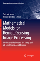 Mathematical Models for Remote Sensing Image Processing: Models and Methods for the Analysis of 2D Satellite and Aerial Images 3319663283 Book Cover