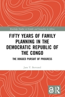 Fifty Years of Family Planning in the Democratic Republic of the Congo: The Dogged Pursuit of Progress 1032718900 Book Cover