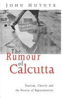 The Rumour of Calcutta: Tourism, Charity and the Poverty of Representation 185649408X Book Cover