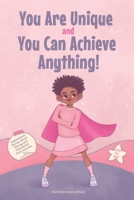 You Are Unique and You Can Achieve Anything!: 11 Inspirational Stories about Strong and Wonderful Girls Just Like You 1690412437 Book Cover