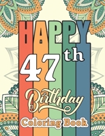 Happy 47th Birthday Coloring Book: Fun Design 47 Years Old 47th Birthday Gifts for Men and Women - 47th Birthday Activity Book for Dad Mom, Motivational 47th Birthday Quotes Coloring Book B09SNY2FTX Book Cover