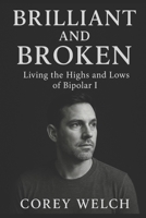 Brilliant and Broken: Living the Highs and Lows of Bipolar I B0DQXC442N Book Cover