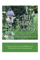 A Tree House Tapestry: Vignettes, Life Lessons and Reflections for Settling Into the 60s, 70s and Beyond 1982262273 Book Cover