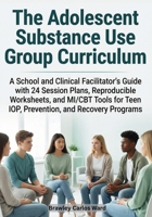 The Adolescent Substance Use Group Curriculum 1764593596 Book Cover