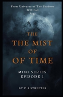 The Mist of Time MINI SERIES, Dark Fantasy / Mystery / Historical Drama: From the Universe of The Shadows Will Fall Series B0GJPC3X76 Book Cover