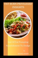 FAT BURN PRIVILEGED INSIGHTS: List Of Fat Pumping Nourishment To Dodge B0C47R1S8K Book Cover