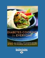 Diabetes Cooking for Everyone: 250 All-Natural, Low-Glycemic Recipes to Nourish and Rejuvenate 1458754782 Book Cover