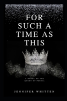 For Such A Time As This: A Novel of The Queen Of Persia B0GX74F3R5 Book Cover