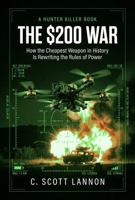 The $200 War: How Cheap Drones Broke Modern Warfare (Hunter, Killer) 1972731114 Book Cover