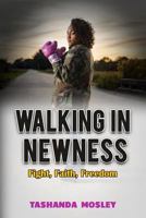 Walking in Newness: Fight, Faith, Freedom 0578211335 Book Cover