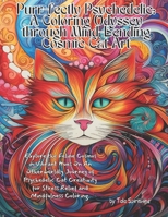 Purr-fectly Psychedelic: A Coloring Odyssey through Mind-Bending Cosmic Cat Art: Explore the Feline Cosmos in Vibrant Hues On An Otherworldly Journey ... for Stress Relief and Mindfulness Coloring. B0CSRYQP2R Book Cover