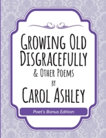 Growing Old Disgracefully Poet's Bonus 1435778626 Book Cover