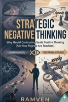 Strategic Negative Thinking (The Power of Negative Thinking) B0GSSRV9TC Book Cover