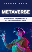 Metaverse : Exploration des mondes virtuels et des avatars au-delà de la réalité (French Edition) B0CLBB7S4H Book Cover