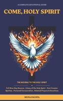 COME, HOLY SPIRIT: Full Nine-Day Novena . Litany of the Holy Spirit Veni Creator Spiritus . Personal Consecration Related Prayers & Devotions B0GZBMGL3G Book Cover