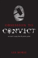 Obsession to Convict: One Man's Escape from the Justice System 1613468342 Book Cover