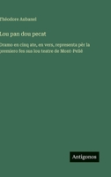 Lou pan dou pecat: Dramo en cinq ate, en vers, representa pèr la premiero fes sus lou teatre de Mont-Pelié (French Edition) 3388787689 Book Cover