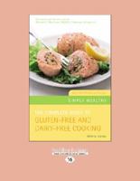 The Complete Guide to Gluten-Free & Dairy-Free Cooking: Over 200 Delicious Recipes 1842931814 Book Cover